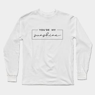 You're my sunshine Long Sleeve T-Shirt